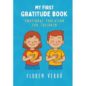 Verdú, Floren MY FIRST GRATITUDE BOOK: Emotional education for children: 3 (Stories for Kids About Emotions and Personal Growth) Verdú, Floren MY FIRST GRATITUDE BOOK: Emotional education for children: 3 (Stories for Kids About Emotions and Personal Growth)