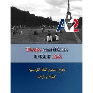 Korbej, Aissar Tests modèles DELF A2: Préparation à l'examen DELF A2 avec Traduction en Arabe Korbej, Aissar Tests modèles DELF A2: Préparation à l'examen DELF A2 avec Traduction en Arabe