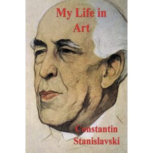 Stanislavski, Constantin My Life in Art Stanislavski, Constantin My Life in Art