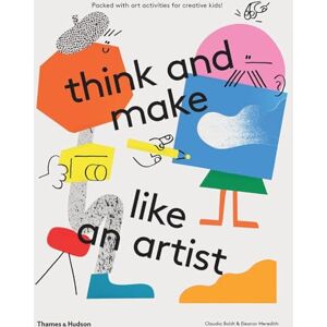 Boldt, Claudia think and make like an artist: Art activities for creative kids! Boldt, Claudia think and make like an artist: Art activities for creative kids!