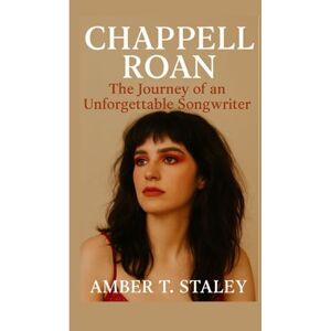 T. Staley, Amber CHAPPELL ROAN BIOGRAPHY: The Journey of an Unforgettable Songwriter T. Staley, Amber CHAPPELL ROAN BIOGRAPHY: The Journey of an Unforgettable Songwriter