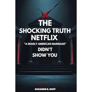 Huff, Suzanne B. The Shocking Truth "Netflix’s A Deadly American Marriage" Didn’t Show You: The Jason Corbett Case Huff, Suzanne B. The Shocking Truth "Netflix’s A Deadly American Marriage" Didn’t Show You: The Jason Corbett Case