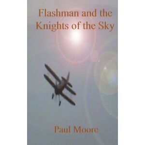 Moore, Paul Flashman and the Knights of the Sky: Volume 1 (Flashback) Moore, Paul Flashman and the Knights of the Sky: Volume 1 (Flashback)