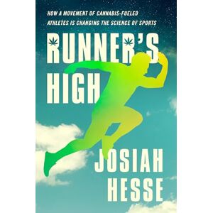 Josiah Hesse Runner's High: How a Movement of Cannabis-Fueled Athletes Is Changing the Science of Sports Josiah Hesse Runner's High: How a Movement of Cannabis-Fueled Athletes Is Changing the Science of Sports