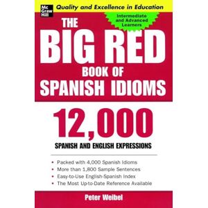 WEIBEL The Big Red Book of Spanish Idioms: 12,000 Spanish and English Expressions: 4,000 Idiomatic Expressions (NTC FOREIGN LANGUAGE) WEIBEL The Big Red Book of Spanish Idioms: 12,000 Spanish and English Expressions: 4,000 Idiomatic Expressions (NTC FOREIGN LANGUAGE)