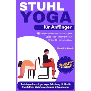 Bosch Stuhl-Yoga für Anfänger: 28-tägiger Trainingsplan mit geringer Belastung für Flexibilität, Verbesserung des Gleichgewichts, Stärkung des ... zu ... zu Wohlbefinden, Stärke und innerem Frieden) Bosch Stuhl-Yoga für Anfänger: 28-tägiger Trainingsplan mit geringer Belastung für Flexibilität, Verbesserung des Gleichgewichts, Stärkung des ... zu ... zu Wohlbefinden, Stärke und innerem Frieden)