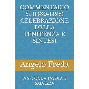 Freda, Angelo COMMENTARIO 51 (1480-1498) CELEBRAZIONE DELLA PENITENZA E SINTESI: LA SECONDA TAVOLA DI SALVEZZA (COMMENTARIO AL CATECHISMO DELLA CHIESA CATTOLICA) Freda, Angelo COMMENTARIO 51 (1480-1498) CELEBRAZIONE DELLA PENITENZA E SINTESI: LA SECONDA TAVOLA DI SALVEZZA (COMMENTARIO AL CATECHISMO DELLA CHIESA CATTOLICA)