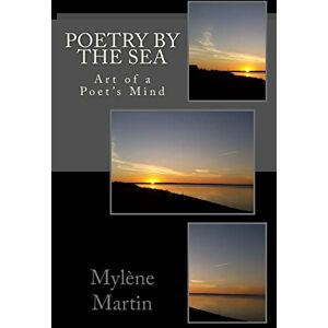 Martin, Mylène Poetry by the Sea: Art of a Poet's Mind Martin, Mylène Poetry by the Sea: Art of a Poet's Mind
