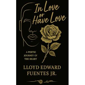 Fuentes Jr, Lloyd Edward In Love or Have Love: When love becomes a mirror, what do you see? Fuentes Jr, Lloyd Edward In Love or Have Love: When love becomes a mirror, what do you see?