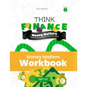 Newton, Dr Ona Think Financial Literacy Series 1: Money Matters: Understanding the Basics of Earning & Saving Workbook Newton, Dr Ona Think Financial Literacy Series 1: Money Matters: Understanding the Basics of Earning & Saving Workbook