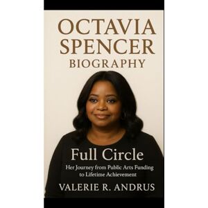 R. Andrus, Valerie OCTAVIA SPENCER BIOGRAPHY: Full Circle Her Journey from Public Arts Funding to Lifetime Achievement R. Andrus, Valerie OCTAVIA SPENCER BIOGRAPHY: Full Circle Her Journey from Public Arts Funding to Lifetime Achievement
