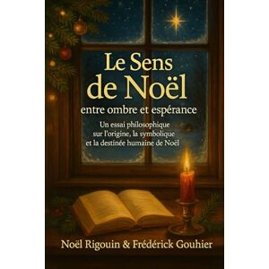 RIGOUIN, NOEL Le Sens de Noël : entre ombre et espérance RIGOUIN, NOEL Le Sens de Noël : entre ombre et espérance