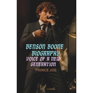 JOE, PRINCE BENSON BOONE BIOGRAPHY: Voice of a New Generation JOE, PRINCE BENSON BOONE BIOGRAPHY: Voice of a New Generation