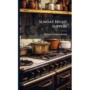 Herrick, Christine Terhune Sunday Night Suppers Herrick, Christine Terhune Sunday Night Suppers