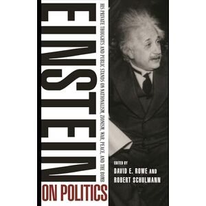 Einstein, Albert Einstein on Politics: His Private Thoughts and Public Stands on Nationalism, Zionism, War, Peace, and the Bomb Einstein, Albert Einstein on Politics: His Private Thoughts and Public Stands on Nationalism, Zionism, War, Peace, and the Bomb