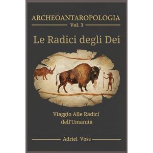 Voss IL REGNO DEGLI DEI: Archeologia e Antropologia del Sacro: Grotte di Lascaux, Chauvet e Altamira, Sciamani Paleolitici, Arte Rupestre e Simboli Universali Le Radici della Spiritualità Umana Voss IL REGNO DEGLI DEI: Archeologia e Antropologia del Sacro: Grotte di Lascaux, Chauvet e Altamira, Sciamani Paleolitici, Arte Rupestre e Simboli Universali Le Radici della Spiritualità Umana