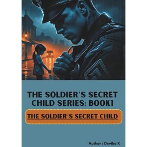 K, DEVIKA The Soldier’s Secret Child (Book1) (The Soldier’s Secret Child Series) K, DEVIKA The Soldier’s Secret Child (Book1) (The Soldier’s Secret Child Series)