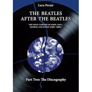 Perasi, Luca The Beatles after The Beatles. The Solo Careers of John, Paul, George and Ringo (1967-1980) – Part Two: The Discography (The Solo Beatles) Perasi, Luca The Beatles after The Beatles. The Solo Careers of John, Paul, George and Ringo (1967-1980) – Part Two: The Discography (The Solo Beatles)