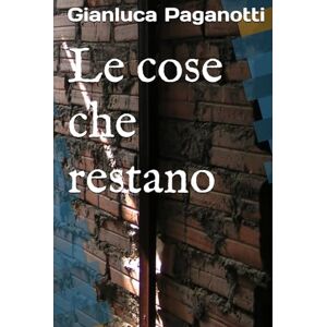 Paganotti, Gianluca Le cose che restano Paganotti, Gianluca Le cose che restano