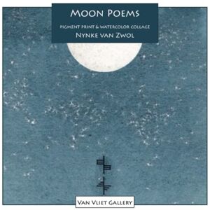 van Zwol, Nynke Moon Poems: Pigment Print and Watercolor Collage (Van Vliet Gallery Catalog) van Zwol, Nynke Moon Poems: Pigment Print and Watercolor Collage (Van Vliet Gallery Catalog)