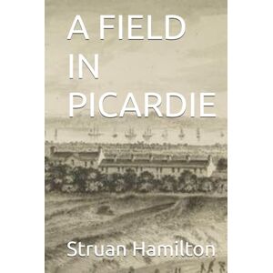 Hamilton, Struan A FIELD IN PICARDIE Hamilton, Struan A FIELD IN PICARDIE