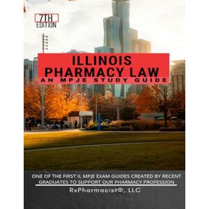 RxPharmacist LLC Illinois Pharmacy Law: An MPJE® Study Guide RxPharmacist LLC Illinois Pharmacy Law: An MPJE® Study Guide