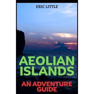 LITTLE, ERIC AEOLIAN ISLANDS: AN ADVENTURE GUIDE LITTLE, ERIC AEOLIAN ISLANDS: AN ADVENTURE GUIDE