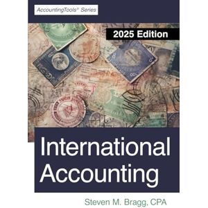 Bragg, Steven M. International Accounting: 2025 Edition Bragg, Steven M. International Accounting: 2025 Edition