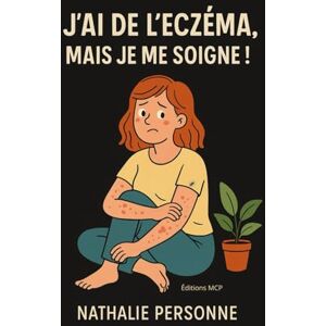 PERSONNE, Nathalie J’AI DE L’ECZÉMA, MAIS JE ME SOIGNE !: Un guide drôle, apaisant et ultra-pratique pour comprendre sa peau, calmer l’inflammation et retrouver confort, douceur et sérénité. (Collection JE ME SOIGNE !) PERSONNE, Nathalie J’AI DE L’ECZÉMA, MAIS JE ME SOIGNE !: Un guide drôle, apaisant et ultra-pratique pour comprendre sa peau, calmer l’inflammation et retrouver confort, douceur et sérénité. (Collection JE ME SOIGNE !)