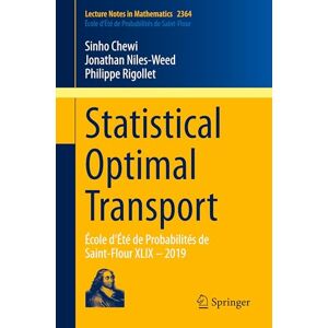 Chewi, Sinho Statistical Optimal Transport: École d'Été de Probabilités de Saint-Flour XLIX – 2019: 2364 (Lecture Notes in Mathematics, 2364) Chewi, Sinho Statistical Optimal Transport: École d'Été de Probabilités de Saint-Flour XLIX – 2019: 2364 (Lecture Notes in Mathematics, 2364)
