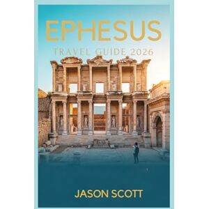 Scott Ephesus Travel Guide: With Stunning Photos and Insider Tips to Explore Ephesus Like a Local (Timeless Turkey: The Ultimate Travel Guide Series”) Scott Ephesus Travel Guide: With Stunning Photos and Insider Tips to Explore Ephesus Like a Local (Timeless Turkey: The Ultimate Travel Guide Series”)