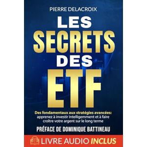 Delacroix, Pierre Les secrets des ETF: Des fondamentaux aux stratégies avancées : apprenez à investir intelligemment et à faire croître votre argent sur le long terme Delacroix, Pierre Les secrets des ETF: Des fondamentaux aux stratégies avancées : apprenez à investir intelligemment et à faire croître votre argent sur le long terme