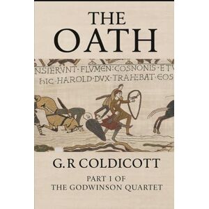 Coldicott, G.R The Oath: Part 1 of The Godwinson Quartet Coldicott, G.R The Oath: Part 1 of The Godwinson Quartet