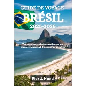 Hund, Rick J. GUIDE DE VOYAGE BRÉSIL 2025-2026: Votre compagnon indispensable pour une beauté indomptée et des escapades sauvages Hund, Rick J. GUIDE DE VOYAGE BRÉSIL 2025-2026: Votre compagnon indispensable pour une beauté indomptée et des escapades sauvages