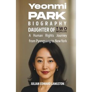 Edward Langston, Julian Yeonmi Park Biography Daughter of Two Worlds: A Human Rights Journey from Pyongyang to New York Edward Langston, Julian Yeonmi Park Biography Daughter of Two Worlds: A Human Rights Journey from Pyongyang to New York