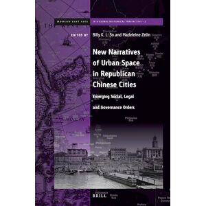 Philosophy New Narratives of Urban Space in Republican Chinese Cities: Emerging Social, Legal and Governance Orders: 2 (Brill's Series on Modern East Asia in a Global Historical Perspective, 2) Philosophy New Narratives of Urban Space in Republican Chinese Cities: Emerging Social, Legal and Governance Orders: 2 (Brill's Series on Modern East Asia in a Global Historical Perspective, 2)