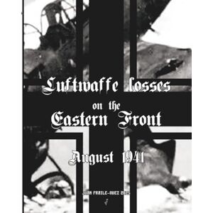 FRAILE-NUEZ, JUAN August 1941: Luftwaffe losses on the Eastern Front FRAILE-NUEZ, JUAN August 1941: Luftwaffe losses on the Eastern Front