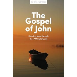 Lifeway Adults The Gospel of John Personal Study Guide: Knowing Jesus Through the I Am Statements Lifeway Adults The Gospel of John Personal Study Guide: Knowing Jesus Through the I Am Statements