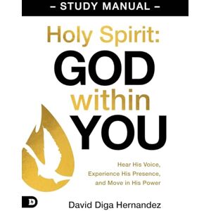Hernandez, David Diga Holy Spirit: God Within You Study Manual: Hear His Voice, Experience His Presence, and Move in His Power Hernandez, David Diga Holy Spirit: God Within You Study Manual: Hear His Voice, Experience His Presence, and Move in His Power