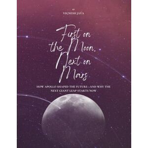 Java, Vignesh First on the Moon, Next on Mars: How Apollo Shaped the Future—and Why the Next Giant Leap Starts Now Java, Vignesh First on the Moon, Next on Mars: How Apollo Shaped the Future—and Why the Next Giant Leap Starts Now