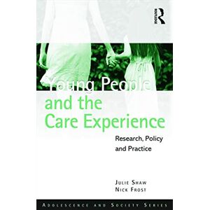 Shaw, Julie Young People and the Care Experience: Research, Policy and Practice (Adolescence and Society) Shaw, Julie Young People and the Care Experience: Research, Policy and Practice (Adolescence and Society)
