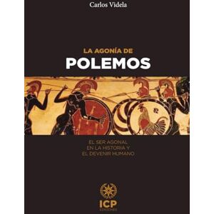 Videla, Carlos La agonía de Polemos: El Ser agonal en la historia y el devenir humano (CARLOS VIDELA) Videla, Carlos La agonía de Polemos: El Ser agonal en la historia y el devenir humano (CARLOS VIDELA)