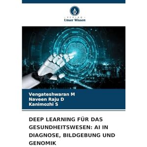 M, Vengateshwaran Deep Learning Für Das Gesundheitswesen: AI in Diagnose, Bildgebung Und Genomik M, Vengateshwaran Deep Learning Für Das Gesundheitswesen: AI in Diagnose, Bildgebung Und Genomik