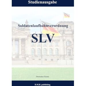 Gesetz, Deutsches Verordnung über die Laufbahnen der Soldatinnen und Soldaten (Soldatenlaufbahnverordnung) SLV: Studienausgabe Gesetz, Deutsches Verordnung über die Laufbahnen der Soldatinnen und Soldaten (Soldatenlaufbahnverordnung) SLV: Studienausgabe