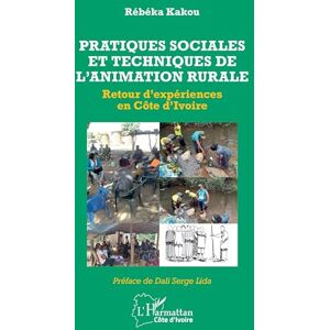 Kakou, Rébéka Pratiques sociales et techniques de l’animation rurale: Retour d’expériences en Côte d’Ivoire Kakou, Rébéka Pratiques sociales et techniques de l’animation rurale: Retour d’expériences en Côte d’Ivoire