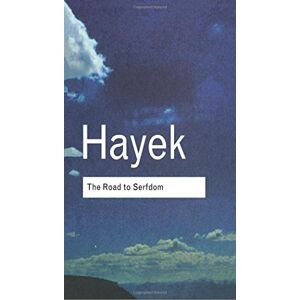 Hayek, F.A. The Road to Serfdom (Routledge Classics) Hayek, F.A. The Road to Serfdom (Routledge Classics)