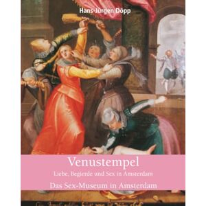 Döpp, Hans-Jürgen Venustempel: Liebe, Begierde und Sex in Amsterdam Döpp, Hans-Jürgen Venustempel: Liebe, Begierde und Sex in Amsterdam
