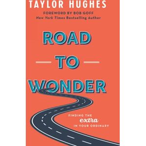 Taylor Road to Wonder: Finding the Extra in Your Ordinary Taylor Road to Wonder: Finding the Extra in Your Ordinary