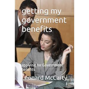McCarty, Leonard James getting my government benefits: applying for Government benefits McCarty, Leonard James getting my government benefits: applying for Government benefits