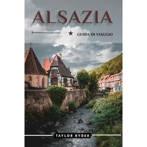 Taylor ALSAZIA GUIDA DI VIAGGIO: 100 Cose divertenti da fare e da vedere: attrazioni principali, avventure all'aria aperta, festival, cibo, storia e altro ... (Serie di guide turistiche Miles & Realms) Taylor ALSAZIA GUIDA DI VIAGGIO: 100 Cose divertenti da fare e da vedere: attrazioni principali, avventure all'aria aperta, festival, cibo, storia e altro ... (Serie di guide turistiche Miles & Realms)